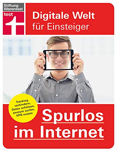 Spurlos im Internet: Tracking verhindern, Daten schützen, anonym surfen, VPN nutzen (Digitale Welt für Einsteiger) (German Edition)