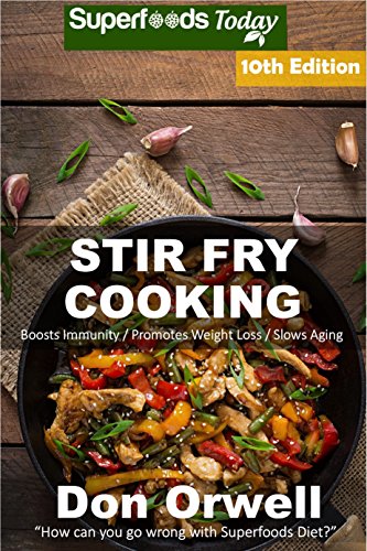 Stir Fry Cooking: Over 170 Quick & Easy Gluten Free Low Cholesterol Whole Foods Recipes full of Antioxidants & Phytochemicals (Stir Fry Natural Weight Loss Transformation Book 4) (English Edition)