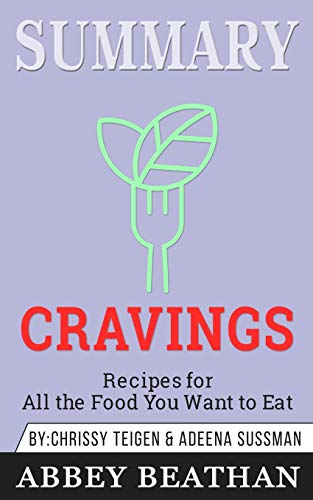 Summary of Cravings - Recipes for All the Food You Want to Eat by Chrissey Teigen & Adeena Sussman