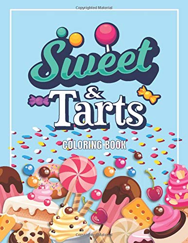 Sweet & Tarts Coloring Book: Delicious Cupcakes And Candy Activity Book/ Donuts, Desserts Stress Relief Books, 8.5x11, Soft Cover, Matte Finish