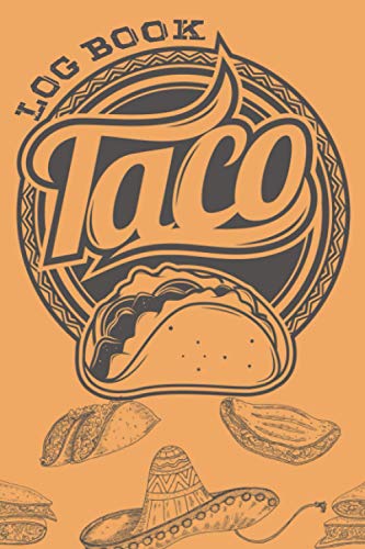 Taco Log Book: Log Your Mexican Tasting Recipes, Perfect For Food Truck