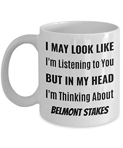 Taza de café de belmont stakes - puedo parecer que te estoy escuchando pero en mi cabeza estoy pensando en las apuestas de belmont