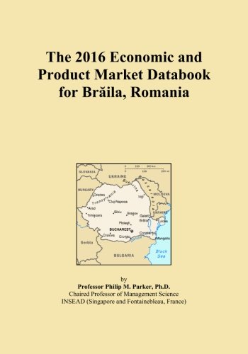 The 2016 Economic and Product Market Databook for BrÄila, Romania