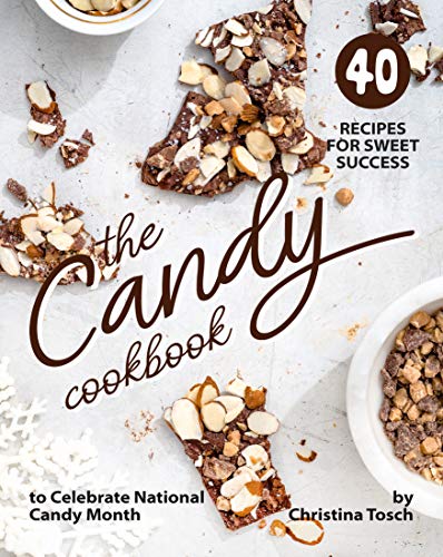 The Candy Cookbook: 40 Recipes for Sweet Success - to Celebrate National Candy Month (English Edition)