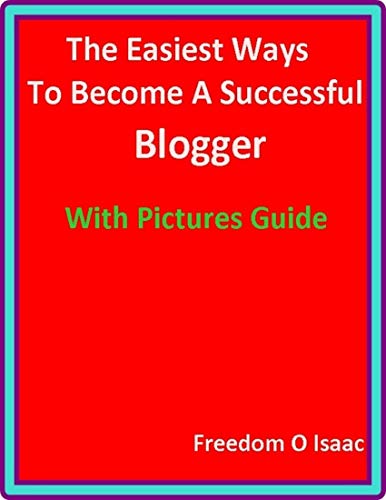 The Easiest Ways To Become A Successful Blogger With pictures Guide (English Edition)