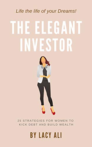 The Elegant Investor: 25 Strategies for Women to Kick Debt and Build Wealth (English Edition)