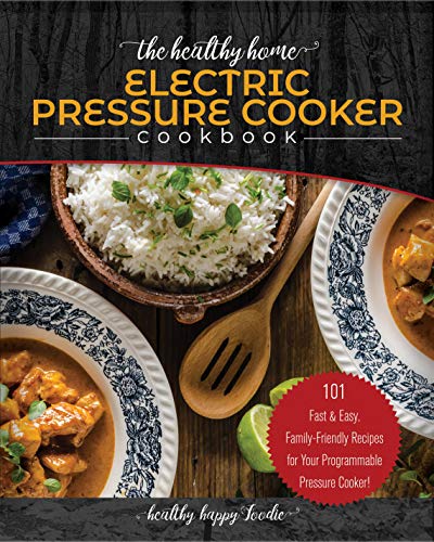 The Healthy Home Electric Pressure Cooker Cookbook: 101 Fast & Easy, Family-Friendly Recipes for Your Programmable Pressure Cooker! (instant pot, Instapot, ... nesco, mueller Book 1) (English Edition)