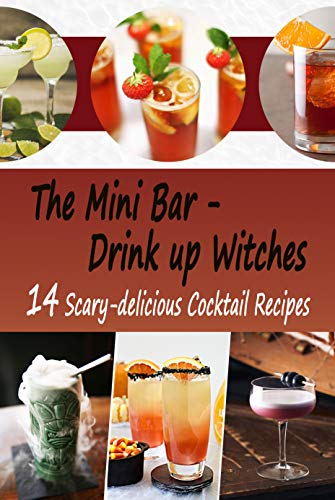 The Mini Bar - Drink up Witches: 14 Scary-delicious Cocktail Recipes: Cocktail Made Simple (English Edition)