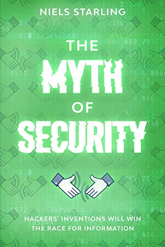 The Myth of Security: Hackers’ Inventions Will Win The Race for Information (English Edition)