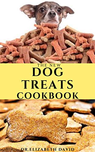 THE NEW DOG TREAT COOKBOOK: Easy To Prepare Homemade and Customize Treat For Your Canine Friend (English Edition)