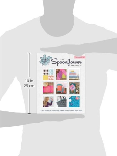 The Spoonflower Handbook: A DIY Guide to Designing Fabric, Wallpaper & Gift Wrap with 30+ Projects