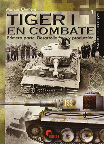 Tiger I en combate.Primera Parte. Desarrollo y Producción (IMAGENES DE GUERRA)