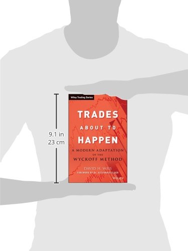 Trades about to Happen: A Modern Adaptation of the Wyckoff Method: 444 (Wiley Trading)