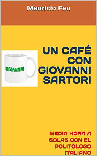 UN CAFÉ CON GIOVANNI SARTORI: MEDIA HORA A SOLAS CON EL POLITÓLOGO ITALIANO (UN CAFÉ CON Nº... nº 33)