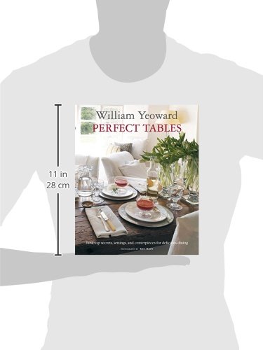 William Yeoward Perfect Tables: Tabletop Secrets, Settings and Centrepieces for Delicious Dining