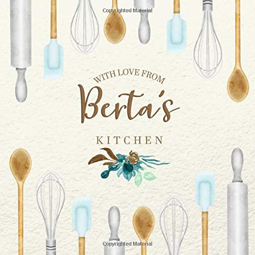 With Love From Berta's Kitchen: Personalized Empty Cookbook for Recipes | Write in Personal and Family Meals