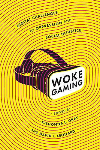 Woke Gaming: Digital Challenges to Oppression and Social Injustice