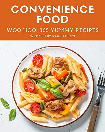 Woo Hoo! 365 Yummy Convenience Food Recipes: From The Yummy Convenience Food Cookbook To The Table (English Edition)