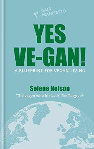 Yes Ve-gan!: A blueprint for vegan living (Gaia Manifestos) (English Edition)