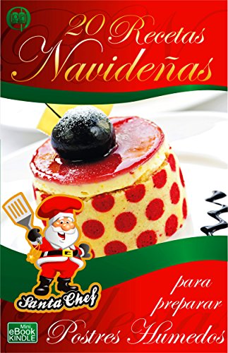 20 RECETAS NAVIDEÑAS PARA PREPARAR POSTRES HÚMEDOS (Colección Santa Chef)