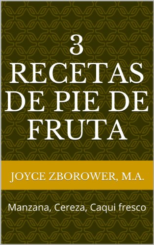 3 Recetas de Pie de Fruta -- Manzana, Cereza, Caqui fresco (Spanish Food and Nutrition Series nº 4)