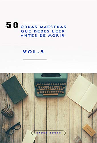 50 Obras Maestras que debes leer antes de morir: Vol.3 (Bauer Classics) (50 Classics you must read before you die)