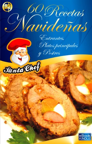 60 RECETAS NAVIDEÑAS - Entrantes, platos principales y postres (Colección eBooks Santa Chef nº 2)