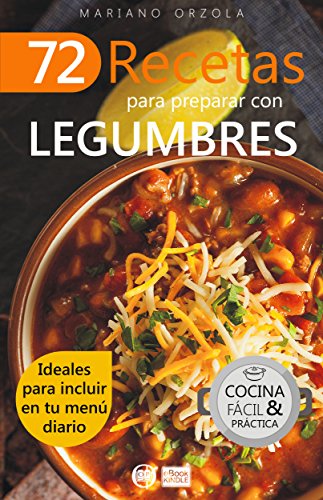 72 RECETAS PARA PREPARAR CON LEGUMBRES: Ideales para incluir en tu menú diario (Colección Cocina Fácil & Práctica  nº 39)