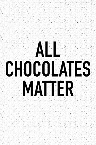 All Chocolates Matter: A 6x9 Inch Matte Softcover Journal Notebook With 120 Blank Lined Pages And A Funny Foodie Chef Cover Slogan