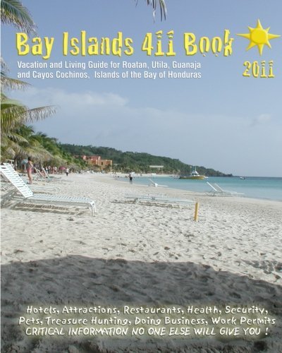 Bay Islands 411 Book 2011: Vacation and Living Guide for Roatan, Utila and Guanaja, Bay Islands of Honduras by Danielle Vallee (2010-07-28)