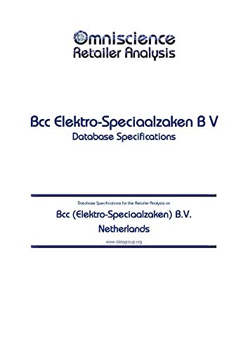 Bcc (Elektro-Speciaalzaken) B.V. - Netherlands: Retailer Analysis Database Specifications (Omniscience Retailer Analysis - Netherlands Book 10765) (English Edition)