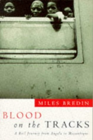 Blood on the Tracks: Rail Journey from Angola to Mozambique by Miles Bredin (1995-10-13)