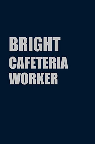 Bright Cafeteria Worker: Lined Journal Notebook Gift For Bright Cafeteria Worker; Diary or Book (6x9 inches) with 110 pages