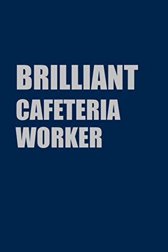 Brilliant Cafeteria Worker: Lined Journal Notebook Gift For Brilliant Cafeteria Worker; Diary or Book (6x9 inches) with 110 pages