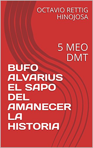 BUFO ALVARIUS EL SAPO DEL AMANECER LA HISTORIA: 5 MEO DMT (1)