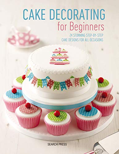 Cake Decorating for Beginners: 24 stunning step-by-step cake designs for all occasions (English Edition)