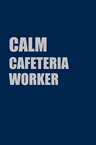 Calm Cafeteria Worker: Lined Journal Notebook Gift For Calm Cafeteria Worker; Diary or Book (6x9 inches) with 110 pages