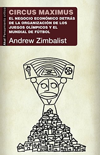 Circus maximus. El negocio económico detrás de la organización de los Juegos Olímpicos y la Copa del Mundo: 48 (Pensamiento crítico)