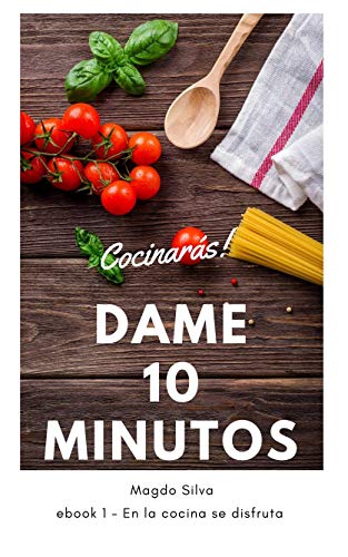 Cocinarás: Dame diez minutos y cocinarás (Cocina Facil del Chef Magdo nº 1)