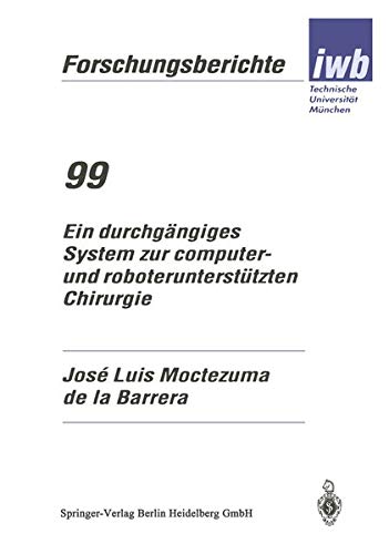 Ein durchgängiges System zur computer- und roboterunterstützten Chirurgie: 99 (iwb Forschungsberichte)