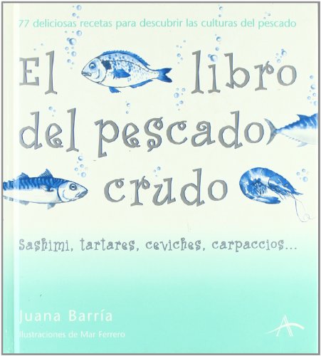 El libro del pescado crudo: Sashimis, tartares, ceviches, carpaccios? (Cocina)