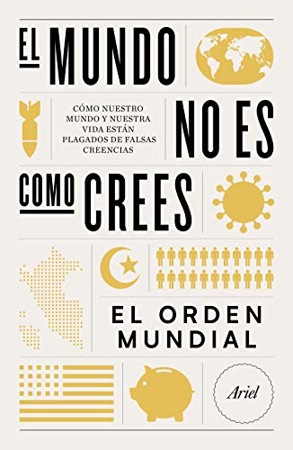 El mundo no es como crees: Cómo nuestro mundo y nuestra vida están plagados de falsas creencias (Ariel)