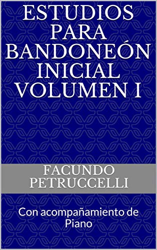 Estudios para Bandoneón Inicial Volumen I: Con acompañamiento de Piano