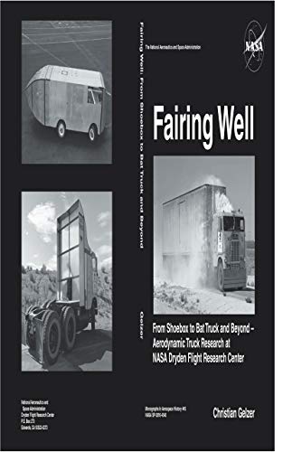 Fairing Well: From Shoebox to Bat Truck and Beyond, Aerodynamic Truck Research at NASA’s Dryden Flight Research Center (English Edition)