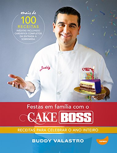 Festas em família com o Cake Boss: Receitas para celebrar o ano inteiro (Portuguese Edition)