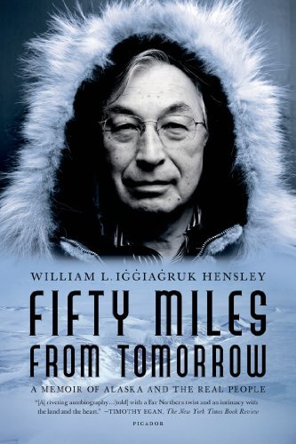 Fifty Miles from Tomorrow: A Memoir of Alaska and the Real People by William L. Iggiagruk Hensley (2010-03-02)