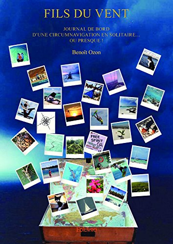 Fils du vent: Journal de bord d'une circumnavigation en solitaire... Ou presque ! (Classique) (French Edition)