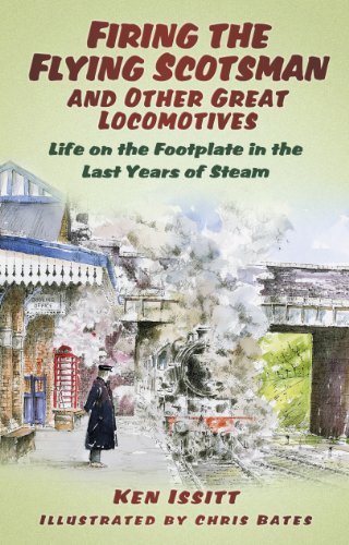 Firing the Flying Scotsman and Other Great Locomotives: Life on the Footplate in the Last Years of Steam (English Edition)