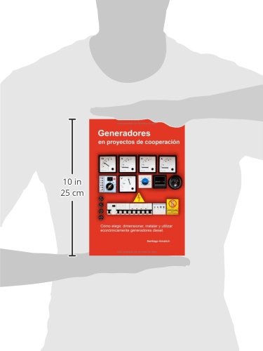 Generadores en proyectos de cooperacion: Como elegir, dimensionar, instalar y utilizar economicamente generadores diesel.