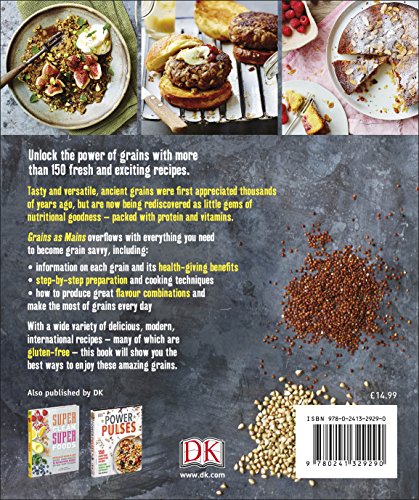 Grains As Mains: Modern Recipes using Ancient Grains, From Gluten-Free Breakfasts to Vegetarian Dinners